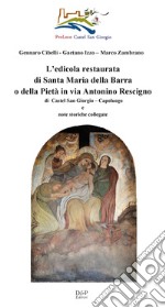 L'edicola restaurata di Santa Maria della Barra o della Pietà in via Antonino Rescigno di Castel San Giorgio (Sa)