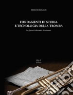 Fondamenti di storia e tecnologia della tromba. La figura di Alexander Arutiunian libro