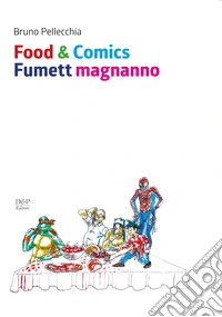 Food & comics. Fumett magnanno libro