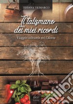 Il talismano dei miei ricordi. Viaggio culinario nel Cilento