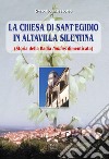 La chiesa di Sant'Egidio in Altavilla Silentina. (Storia della Badia Nullius dimenticata) libro di Messone Rosario