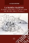 La banda Marino. La resistenza antiunitaria nel Cilento tra conquista coloniale rivolta popolare e brigantaggio libro di Gentile Angelo