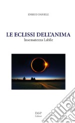 Le eclissi dell'anima. Insensatezza labile libro