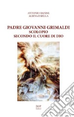 Padre Giovanni Grimaldi. Scolopio secondo il cuore di Dio