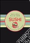 Sushi. Piccola guida alla conoscenza e alla preparazione libro
