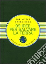 Novantanove idee per salvare la Terra. Manuale pratico di pronto soccorso ecologico libro