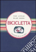 Bicicletta. Piccola guida alla vita sui pedali libro