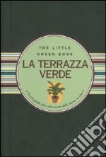 La terrazza verde. Piccola guida alla coltivazione delle piante in vaso libro