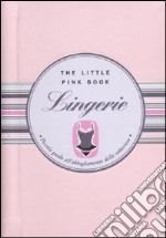 Lingerie. Piccola guida all'abbigliamento della seduzione libro