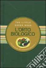 L'orto biologico. Piccola guida alle coltivazioni domestiche libro