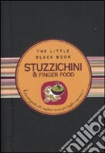 Stuzzichini & finger food. Piccola guida alle migliori ricette per buffet e aperitivi