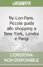 Ny-Lon-Paris. Piccola guida allo shopping a New York, Londra e Parigi libro