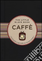 Caffè. Piccola guida ai segreti della nera bevanda eccitante libro