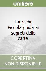 Tarocchi. Piccola guida ai segreti delle carte