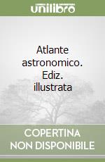 Atlante astronomico. Ediz. illustrata libro