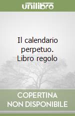 Il calendario perpetuo. Libro regolo