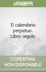 Il calendario perpetuo. Libro regolo libro