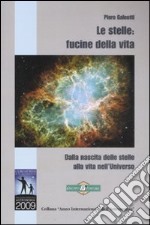 Le Stelle: fucine della vita. Dalla nascita delle stelle alla vita nell'universo libro