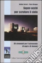 Super-occhi per scrutare il cielo. Gli strumenti per l'astronomia di oggi e di domani libro