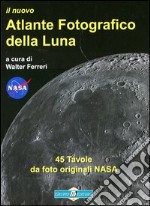 Il nuovo atlante fotografico della luna. Ediz. illustrata libro