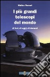 I più grandi telescopi del mondo di ieri, di oggi di domani libro