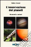 L'osservazione dei pianeti. Strumenti e metodi libro di Ferreri Walter