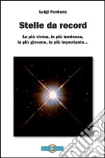 Stelle da record. La più vicina, la più luminosa, la più giovane, la più importante... libro