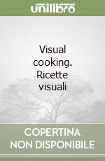 Visual cooking. Ricette visuali
