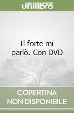 Il forte mi parlò. Con DVD