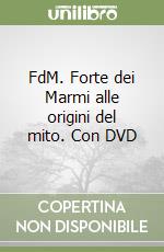 FdM. Forte dei Marmi alle origini del mito. Con DVD