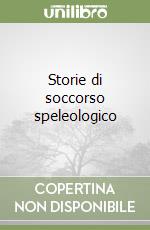 Storie di soccorso speleologico