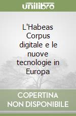 L'Habeas Corpus digitale e le nuove tecnologie in Europa libro