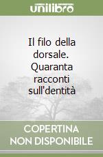 Il filo della dorsale. Quaranta racconti sull'dentità libro