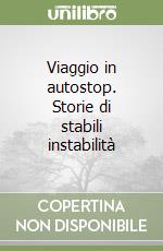 Viaggio in autostop. Storie di stabili instabilità