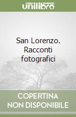 San Lorenzo. Racconti fotografici