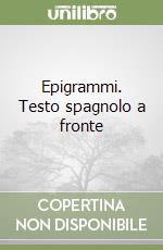 Epigrammi. Testo spagnolo a fronte