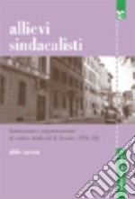 Allievi sindacalisti. Formazione e organizzazione al Centro studi CISL di Firenze (1951-1952) libro