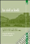 La CISL a Lodi. Sindacato, uomini e territorio. Appunti e testimonianze (1980-2005) libro