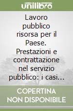 Lavoro pubblico risorsa per il Paese. Prestazioni e contrattazione nel servizio pubblico: i casi della sanità e delle autonomie locali libro