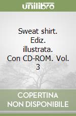 Sweat shirt. Ediz. illustrata. Con CD-ROM. Vol. 3 libro