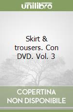 Skirt & trousers. Con DVD. Vol. 3 libro