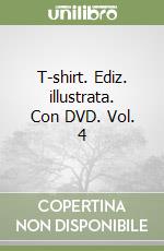 T-shirt. Ediz. illustrata. Con DVD. Vol. 4 libro