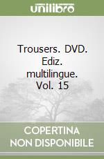 Trousers. DVD. Ediz. multilingue. Vol. 15 libro