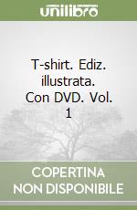 T-shirt. Ediz. illustrata. Con DVD. Vol. 1