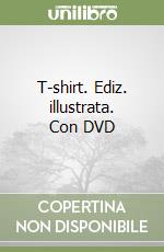 T-shirt. Ediz. illustrata. Con DVD libro