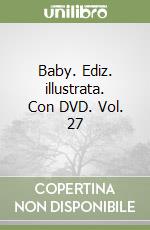 Baby. Ediz. illustrata. Con DVD. Vol. 27 libro