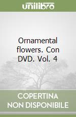 Ornamental flowers. Con DVD. Vol. 4 libro