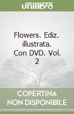 Flowers. Ediz. illustrata. Con DVD. Vol. 2 libro