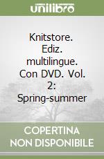 Knitstore. Ediz. multilingue. Con DVD. Vol. 2: Spring-summer libro
