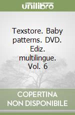 Texstore. Baby patterns. DVD. Ediz. multilingue. Vol. 6 libro